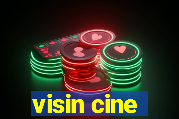 visin cine